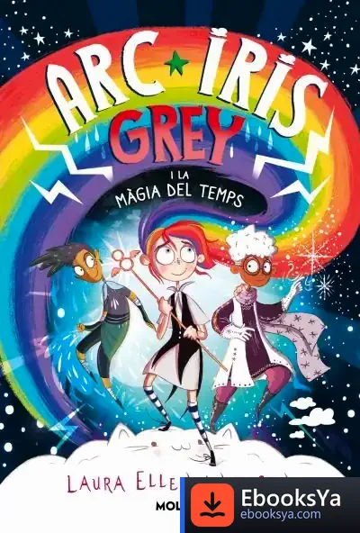 Descargar Arc Iris Grey I La Màgia Del Temps de Laura Ellen Anderson