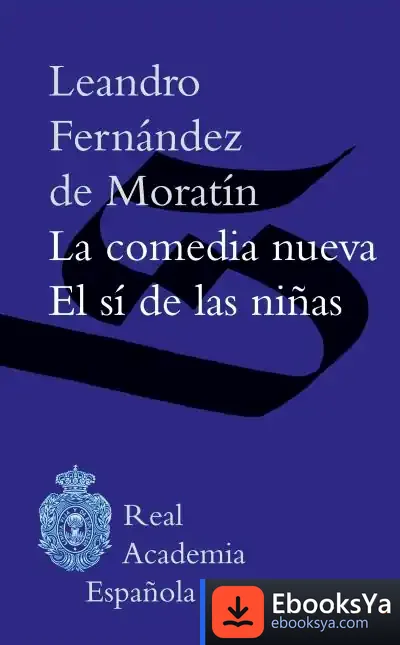 Descargar La Comedia Nueva/El Si De Las Niñas de Leandro Fernández de Moratín