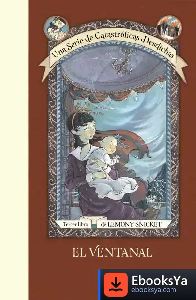 Descargar El Ventanal (Una Serie De Catastróficas Desdichas 3) de Lemony Snicket