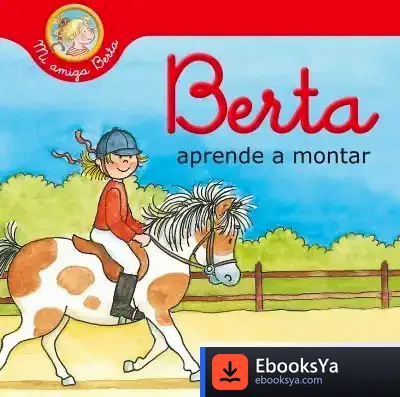 Descargar Berta Aprende A Montar (Mi Amiga Berta) de Liane Schneider