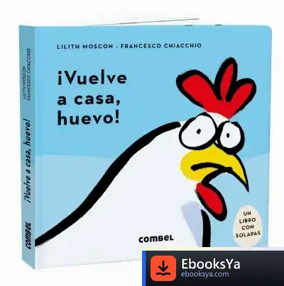 Descargar ¡Vuelve A Casa, Huevo! de Lilith Moscon