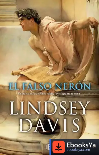 Descargar El Falso Nerón (Un Caso De Flavia Albia, Investigadora Romana 3) de Lindsey Davis