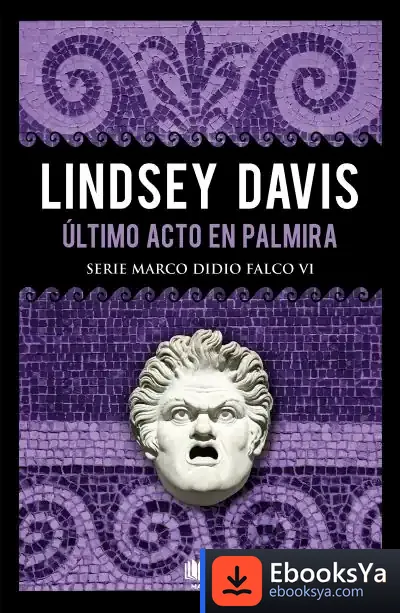 Descargar Último Acto En Palmira (Serie Marco Didio Falco 6)