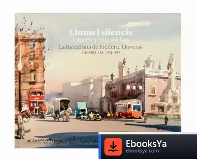 Descargar Llums I Silencis / Luces Y Silencios. La Barcelona De Frederic Lloveras de Lluís Permanyer