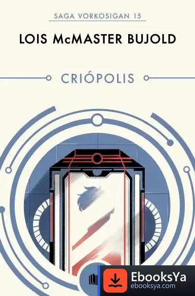 Descargar Criópolis (Las Aventuras De Miles Vorkosigan 15) de Lois Mcmaster Bujold