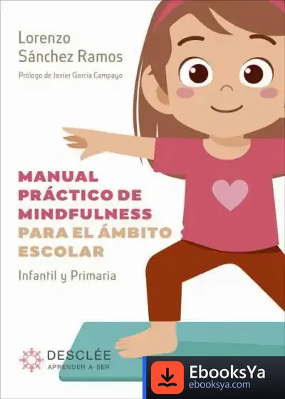 Descargar Manual Práctico De Mindfulness Para El Ámbito Escolar. Infantil Y Primaria de Lorenzo Sánchez Ramos
