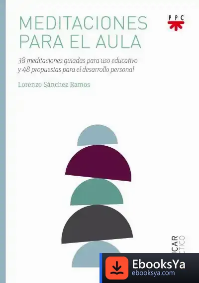 Descargar Meditaciones Para El Aula: 38 Meditaciones Guiadas Para Uso Educativo Y 48 Propuestas Para El Desarrollo Personal de Lorenzo Sánchez Ramos