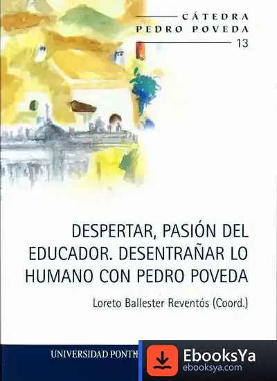 Descargar Despertar, Pasión Del Educador. Desentrañar Lo Humano Con Pedro Poveda