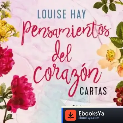 Descargar Pensamientos Del Corazón - Cartas de Louise L. Hay