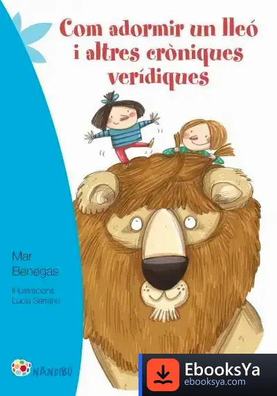 Descargar Com Adormir Un Lleó I Altres Cròniques Verídiques de Lucía Serrano