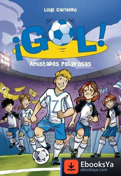 Descargar Gol 19. Amistades Peligrosas de Luigi Garlando