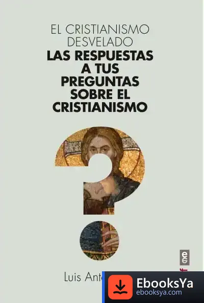 Descargar El Cristianismo Desvelado de Luis Antequera Becerra