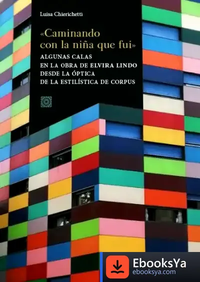 Descargar Caminando Con La Niña Que Fui. Algunas Galas En La Obra De Elvira Lindo Desde La Óptica De La Estilística De Corpues