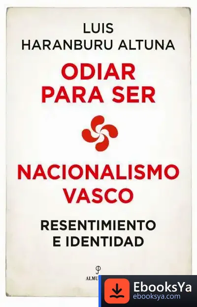 Descargar Nacionalismo Vasco: Resentimiento E Identidad