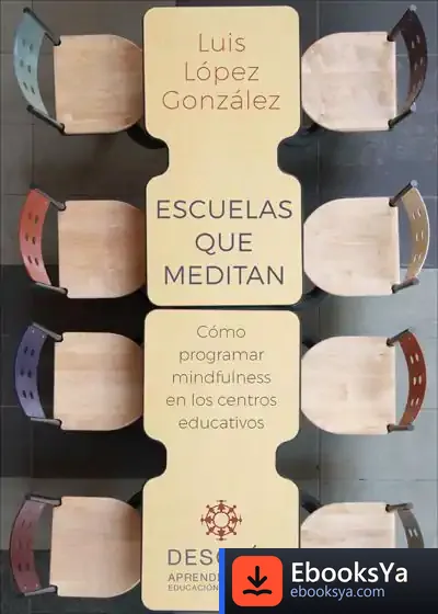 Descargar Escuelas Que Meditan. Cómo Programar Mindfulness En Los Centros Educativos de Luis López González