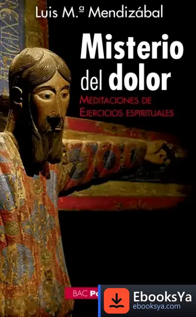 Descargar Misterio Del Dolor.Meditaciones De Ejercicios Espirituales de Luis María Mendizábal Ostolaza