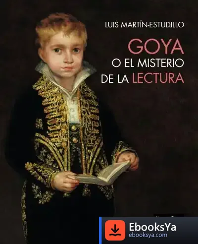 Descargar Goya O El Misterio De La Lectura de Luis Martín-estudillo