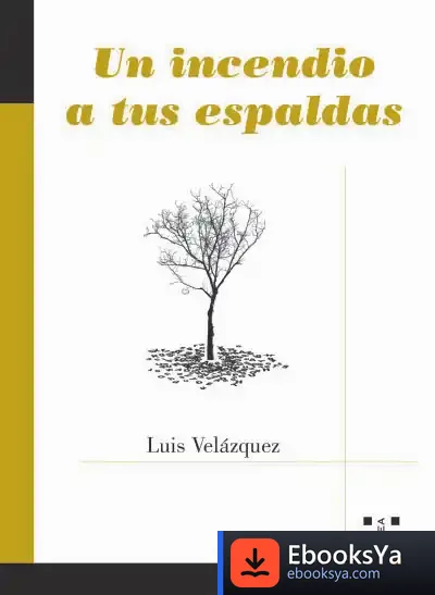Descargar Un Incendio A Tus Espaldas de Luis Velázquez Buendía