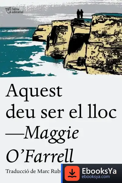 Descargar Aquest Deu Ser El Lloc de Maggie O'farrell