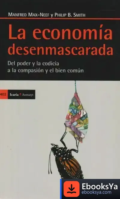 Descargar La Economía Desenmascarada de Manfred A. Max-neef