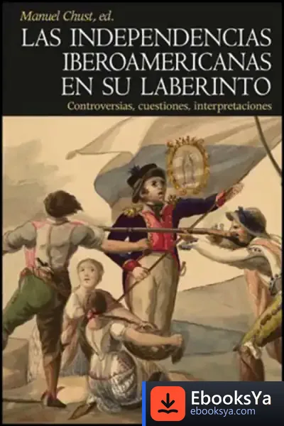 Descargar Las Independencias Iberoamericanas En Su Laberinto