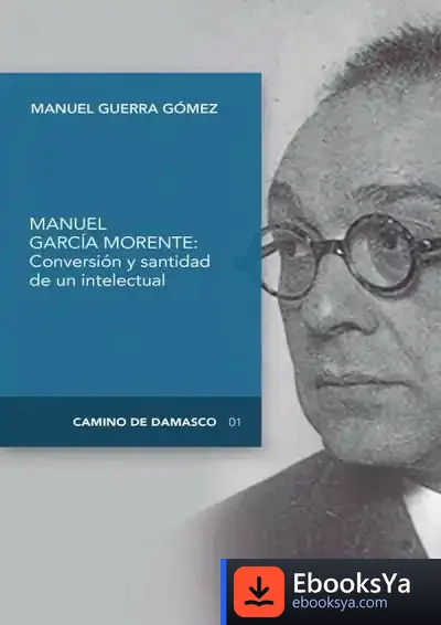 Descargar Conversión Y Santidad De Un Intelectual Español: Manuel García Morente de Manuel Guerra Gómez