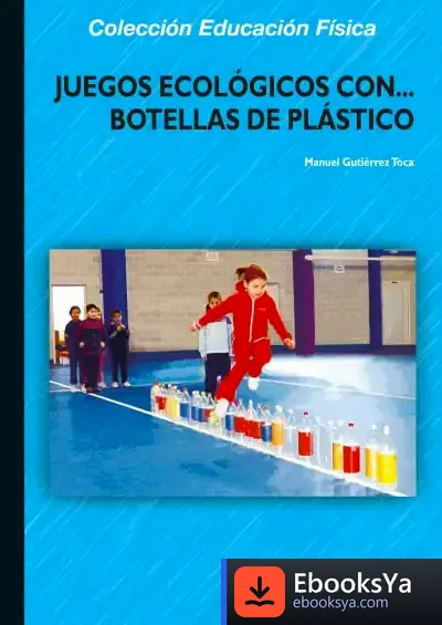 Descargar Juegos Ecológicos Con Botellas De Plástico de Manuel Gutiérrez