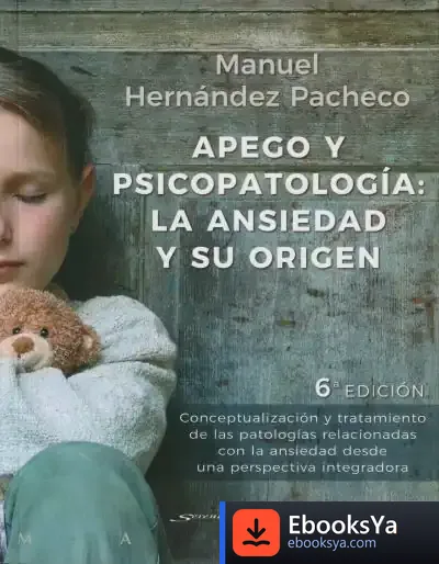 Descargar Apego Y Psicopatología: La Ansiedad Y Su Origen. Conceptualización Y Tratamiento De Las Patologías Relacionadas Con La Ansiedad Desde Una Perspectiva Integradora