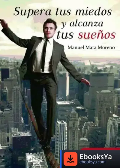 Descargar Supera Tus Miedos Y Alcanza Tus Sueños de Manuel Mata Moreno