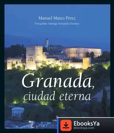 Descargar Granada, Ciudad Eterna de Jesús Álvarez Gómez