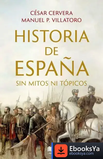 Descargar Historia De España Sin Mitos Ni Tópicos de Manuel P. Villatoro
