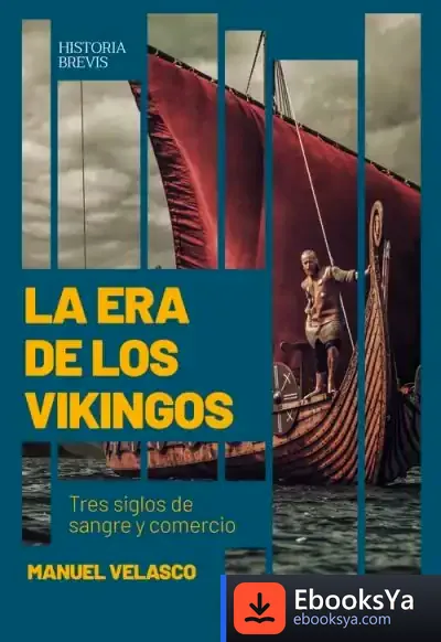 Descargar La Era De Los Vikingos: Tres Siglos De Sangre Y Comercio de Manuel Velasco