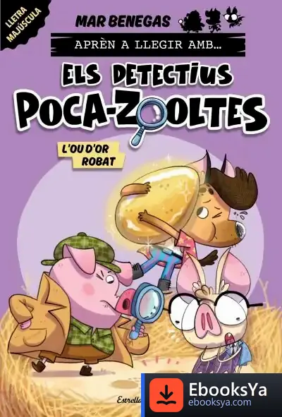 Descargar Aprèn A Llegir Amb... Els Detectius Poca-Zooltes! 2. L'Ou D'Or Robat