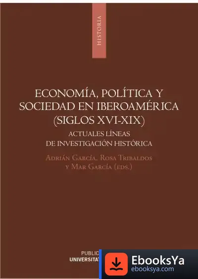 Descargar Economía, Politica Y Sociedad En Iberoamérica (Siglos Xvi-Xix)