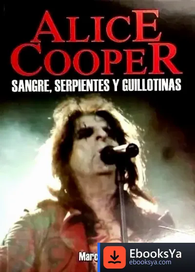 Descargar Alice Cooper. Sangre, Serpientes Y Guillotinas