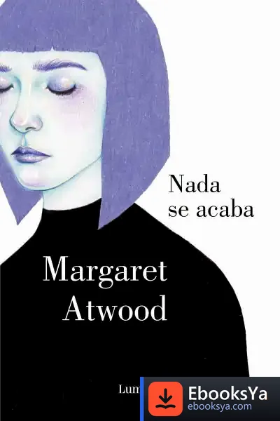 Descargar Nada Se Acaba de Margaret Atwood