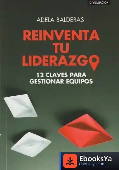 Descargar Reinventa Tu Liderazgo: 12 Claves Para Gestionar Equipos