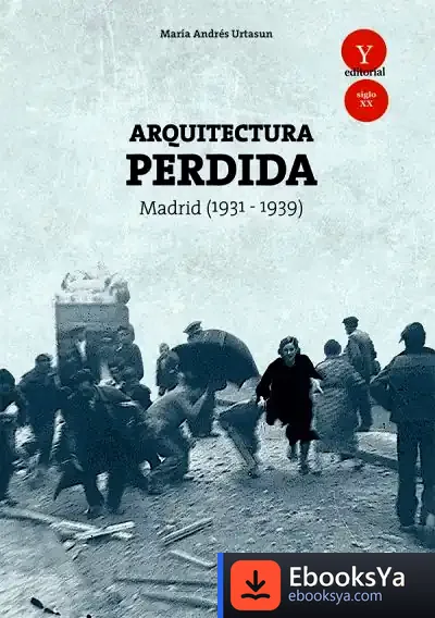 Descargar Arquitectura Perdida. Madrid (1931-1939) de María de Andrés Urtasun