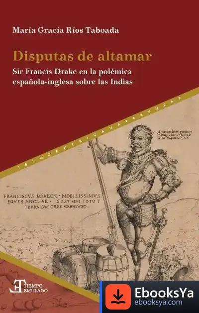 Descargar Disputas De Altamar : Sir Francis Drake En La Pol?Mica Espa?Ola-Inglesa Sobre La