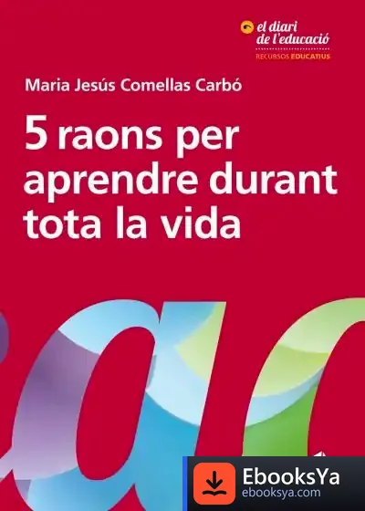 Descargar 5 Raons Per Aprendre Durant Tota La Vida de María Jesús Comellas
