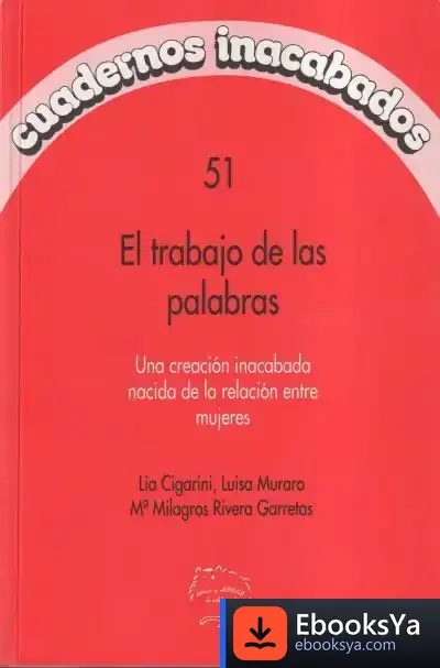 Descargar El Trabajo De Las Palabras : Una Creación Inacabada Nacida De La Relación Entre Mujeres de María-teresa Bazo