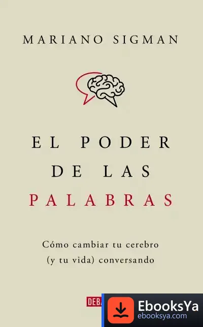 Descargar El Poder De Las Palabras. Cómo Cambiar Tu Cerebro(Y Tu Vida ) Conversando