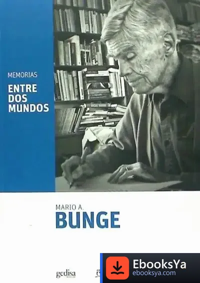 Descargar Entre Dos Mundos : Memorias de Mario Augusto Bunge
