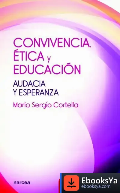 Descargar Convivencia, Etica Y Educacion. Audacia Y Esperanza