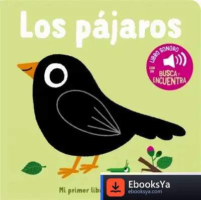 Descargar Los Pájaros. Mi Primer Libro De Sonidos de Marion Billet