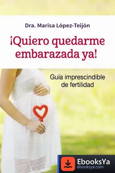 Descargar ¡Quiero Quedarme Embarazada Ya! de Marisa López-teijón Pérez