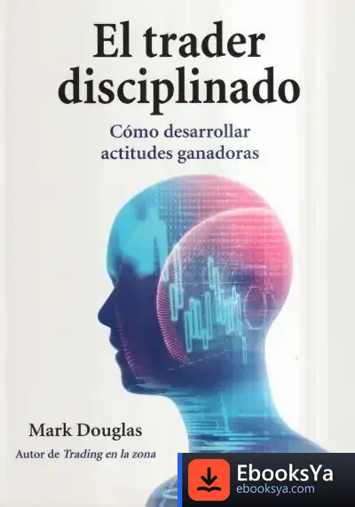 Descargar El Trader Disciplinado: Cómo Desarrollar Actitudes Ganadoras