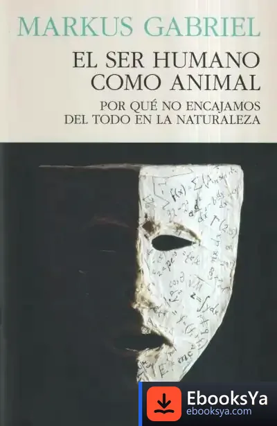 Descargar El Ser Humano Como Animal de Markus Gabriel