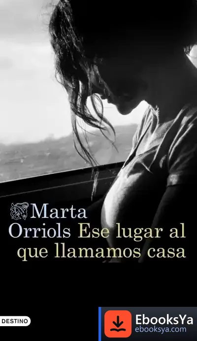 Descargar Ese Lugar Al Que Llamamos Casa de Marta Orriols Balaguer