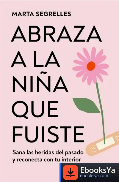 Descargar Abraza A La Niña Que Fuiste de Marta Segrelles